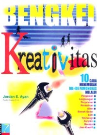 BENGKEL KREATIVITAS: 10 CARA MENEMUKAN IDE-IDE PAMUNGKAS