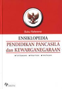 BUKU REFERENSI
ENSIKLOPEDIA PENDIDIKAN PANCASILA DAN KEWARGANEGARAAN