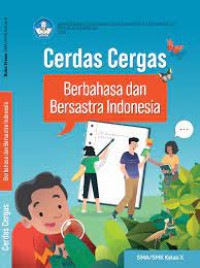 BUKU KURIKULUM MERDEKA CERDAS CERGAS BERBAHASA DAN BERSASTRA INDONESIA UNTUK SMA/SMK KELAS X