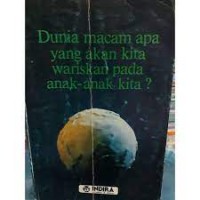 Image of DUNIA MACAM APA YANG AKAN KITA WARISKAN PADA ANAK-ANAK KITA ?