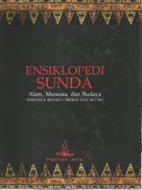 ENSIKLOPEDI SUNDA ALAM,MANUSIA,dan BUDAYA TERMASUK BUDAYA CIREBON DAN BETAWI