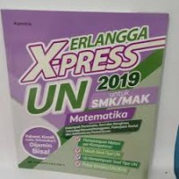 ERLANGGA X-PRESS UN SMK/MAK 2019 MATEMATIKA