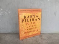 KARYA PILIHAN KOLEKSI GALERI NASIONAL INDONESIA VOLUME 1