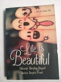 LIFE IS BEAUTIFUL HIKMAH BERPIKIR NEGATIF BERKAH BERPIKIR POSISTIF