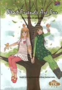 WHAT FRIENDS ARE FOR -KASIH SAYANG MENYEMBUHKAN LUKA